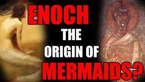 ENOCH: ORIGIN OF MERMAIDS?