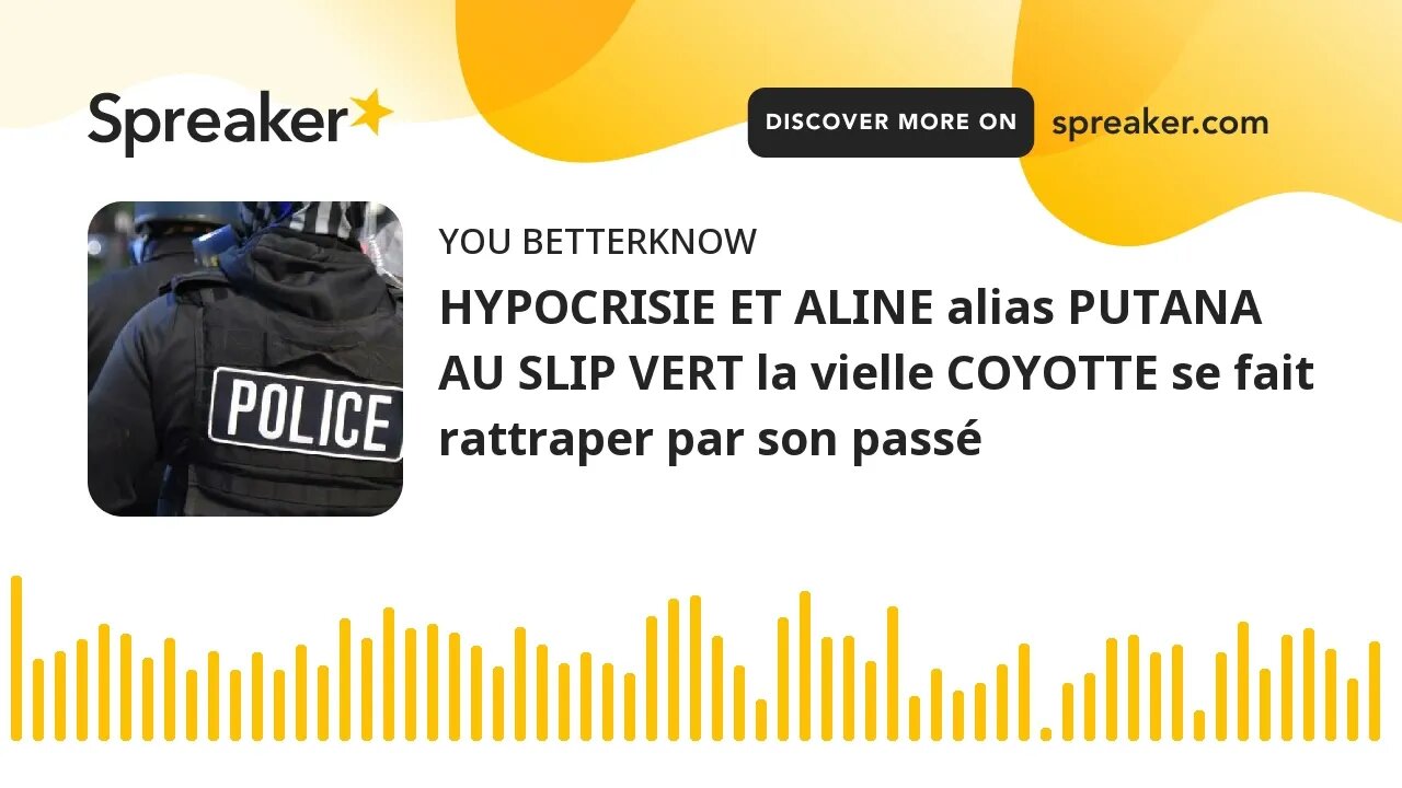 HYPOCRISIE ET ALINE alias PUTANA AU SLIP VERT la vielle COYOTTE se fait rattraper par son passé