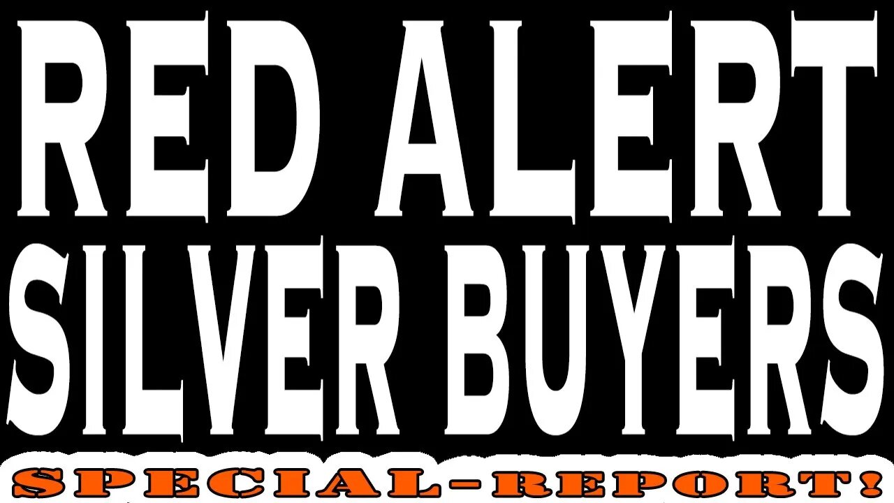 Red Alert Silver Buyers - Special Report!