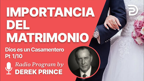 Dios es un Casamentero Pt 1 de 10 - La Importancia del Matrimonio - Derek Prince