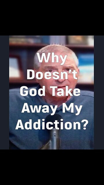 Why Doesn't God Take Away My Addiction?