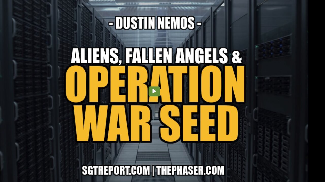 ALIENS, FALLEN ANGELS & OPERATION WAR SEED -SGT Report With DUSTIN NEMOS