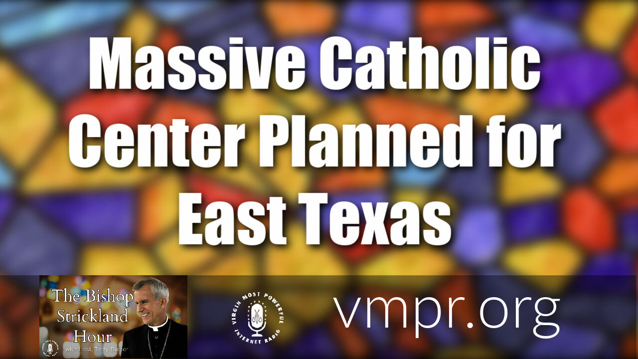 09 Mar 21, The Bishop Strickland Hour: Massive Catholic Center Planned for East Texas