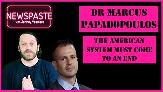 NEWSPASTE Podcast: Dr Marcus Papadopoulos - The American System Must Come to an End