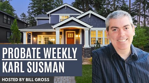 Probate Weekly | Guest Karl Susman