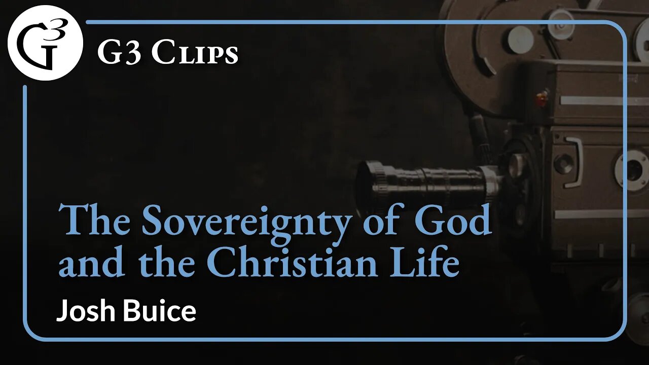 The Sovereignty of God and the Christian Life | Josh Buice