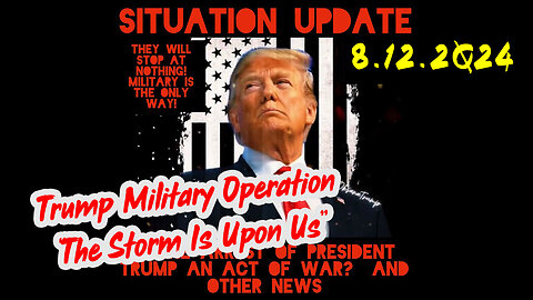 Situation Update 8-12-2Q24 ~ Q Drop + Trump u.s Military - White Hats Intel ~ SG Anon Intel