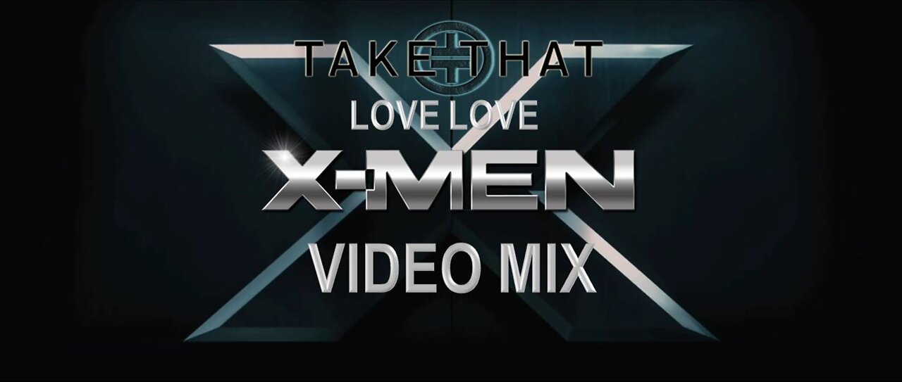 Take That- Love Love (X-Men Video Mix)