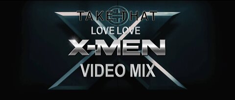 Take That- Love Love (X-Men Video Mix)