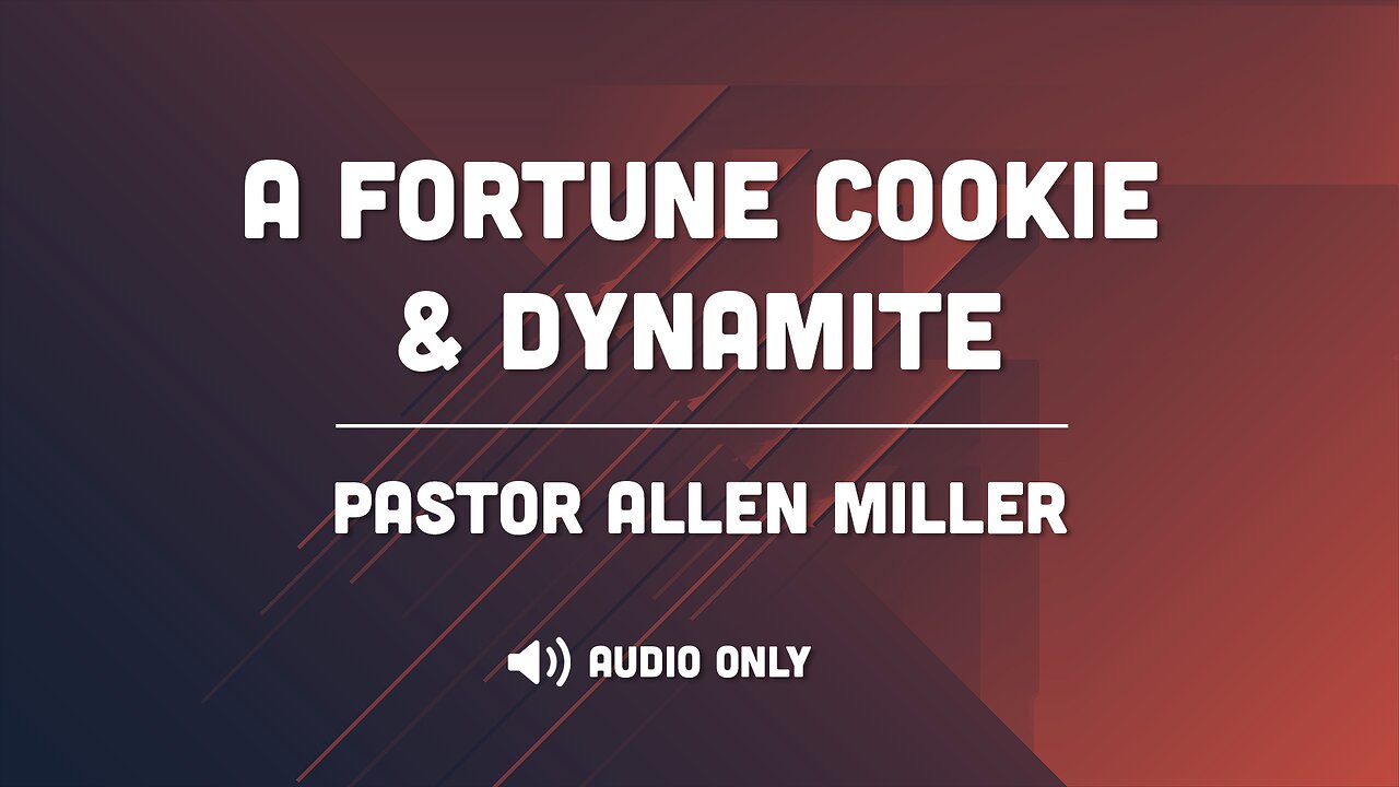 Pastor Allen Miller - A Fortune Cookie & Dynamite