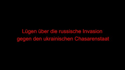 Lügen über die russische Invasion gegen den ukrainischen Chasarenstaat.