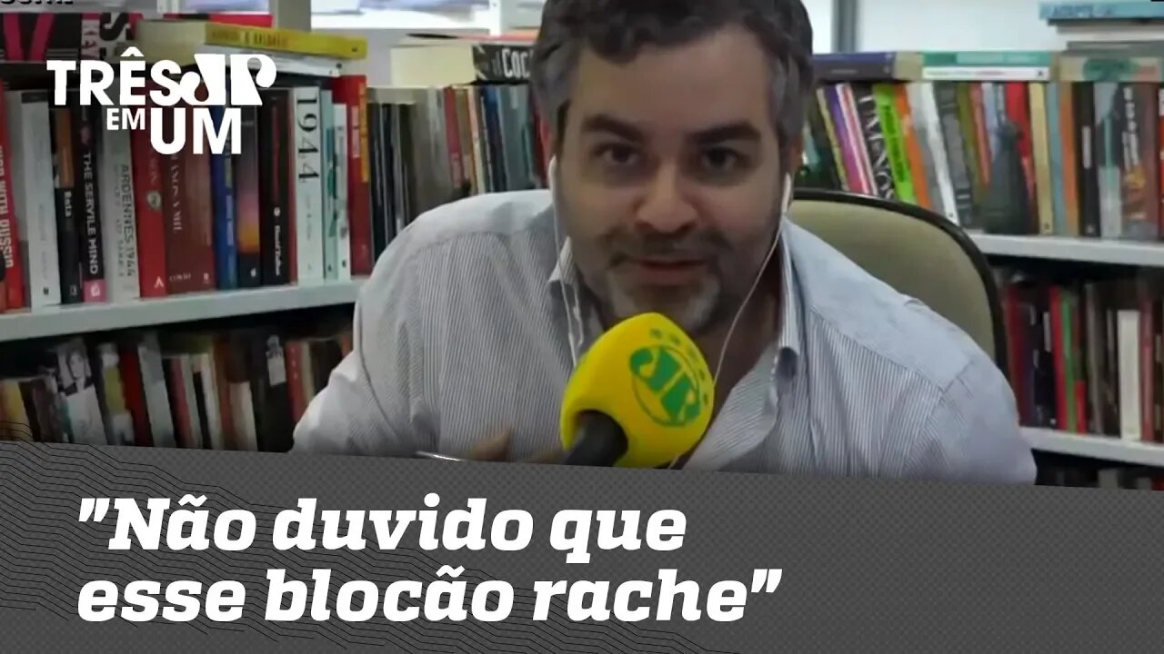 Carlos Andreazza: "Não duvido que esse blocão rache"