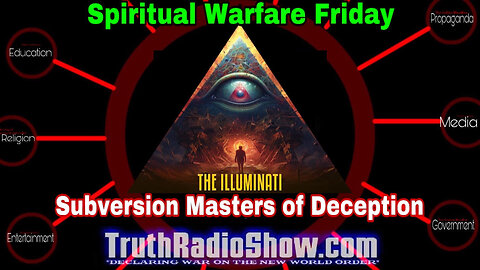 Illuminati Subversion Masters of Deception - Spiritual Warfare Friday