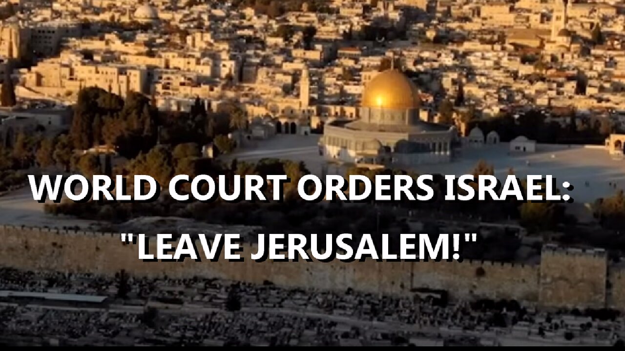 WORLD COURT RULING: ISRAEL MUST LEAVE JERUSALEM