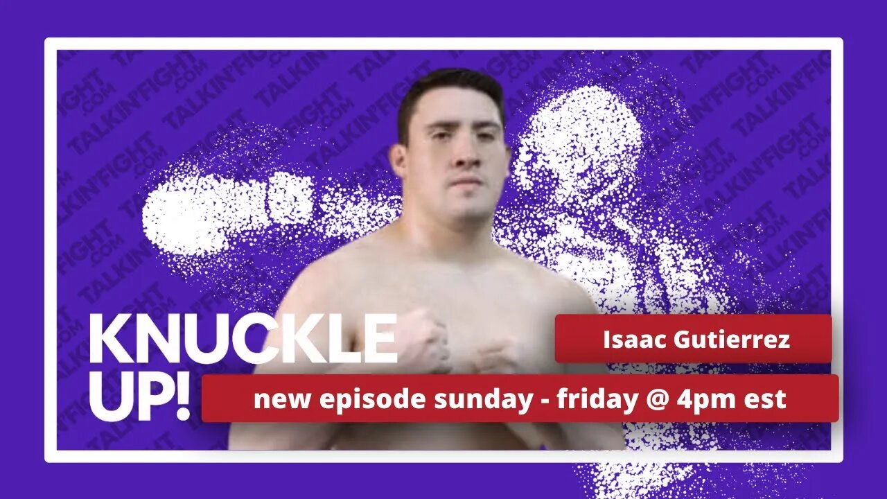 Isaac Munoz Gutierrez | Knuckle Up with Mike Orr | Talkin Fight