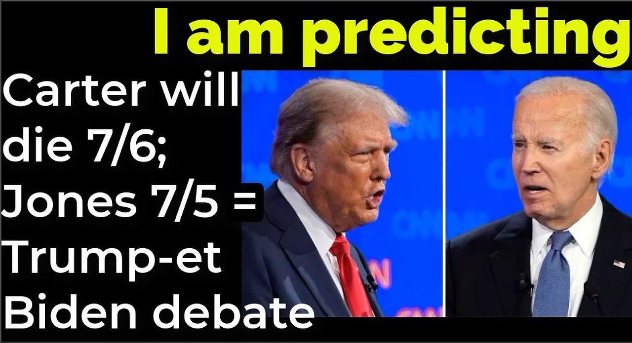 I am predicting; Carter will die July 6; James E Jones will die 7⁄5 = Trump - Biden debate prophecy