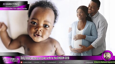 Only black women can give birth to the CHOSEN SEED