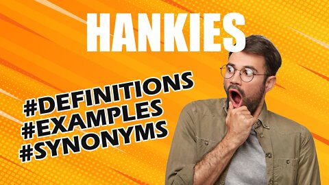 Definition and meaning of the word "hankies"