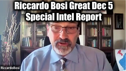 New Riccardo Bosi Special Intel Report Dec 5 - It's All About to Blow Up!