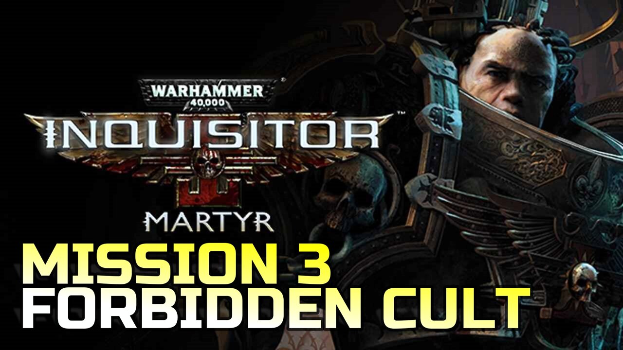 WARHAMMER 40,000: INQUISITOR - MARTYR | MISSION 3 FORBIDDEN CULT