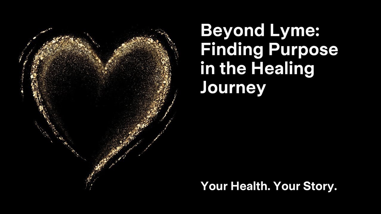 Beyond Lyme: Finding Purpose in the Healing Journey