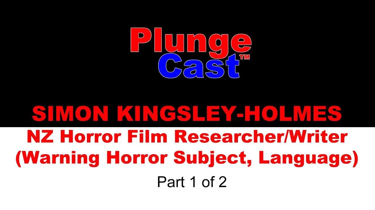 PlungeCastâ„¢ NZ Horror Film writer Simon Kingsley-Holmes. Warning: Horror Subject Mature, part 1 of 2