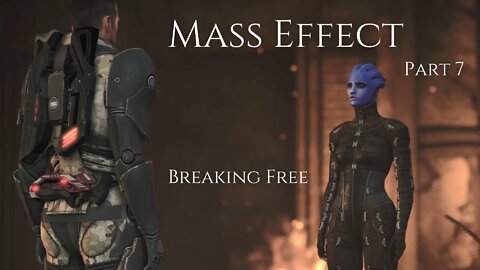 Mass Effect Part 7 - Breaking Free
