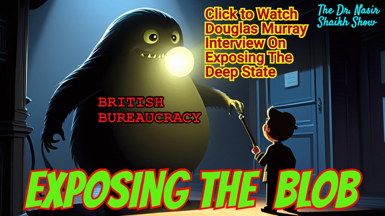 Exposing the Deep State BLOB: Unleashing Douglas Murray's Insights