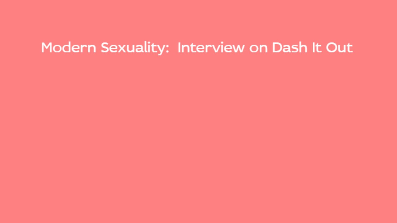 Modern Sexuality: Interview on Dash It Out