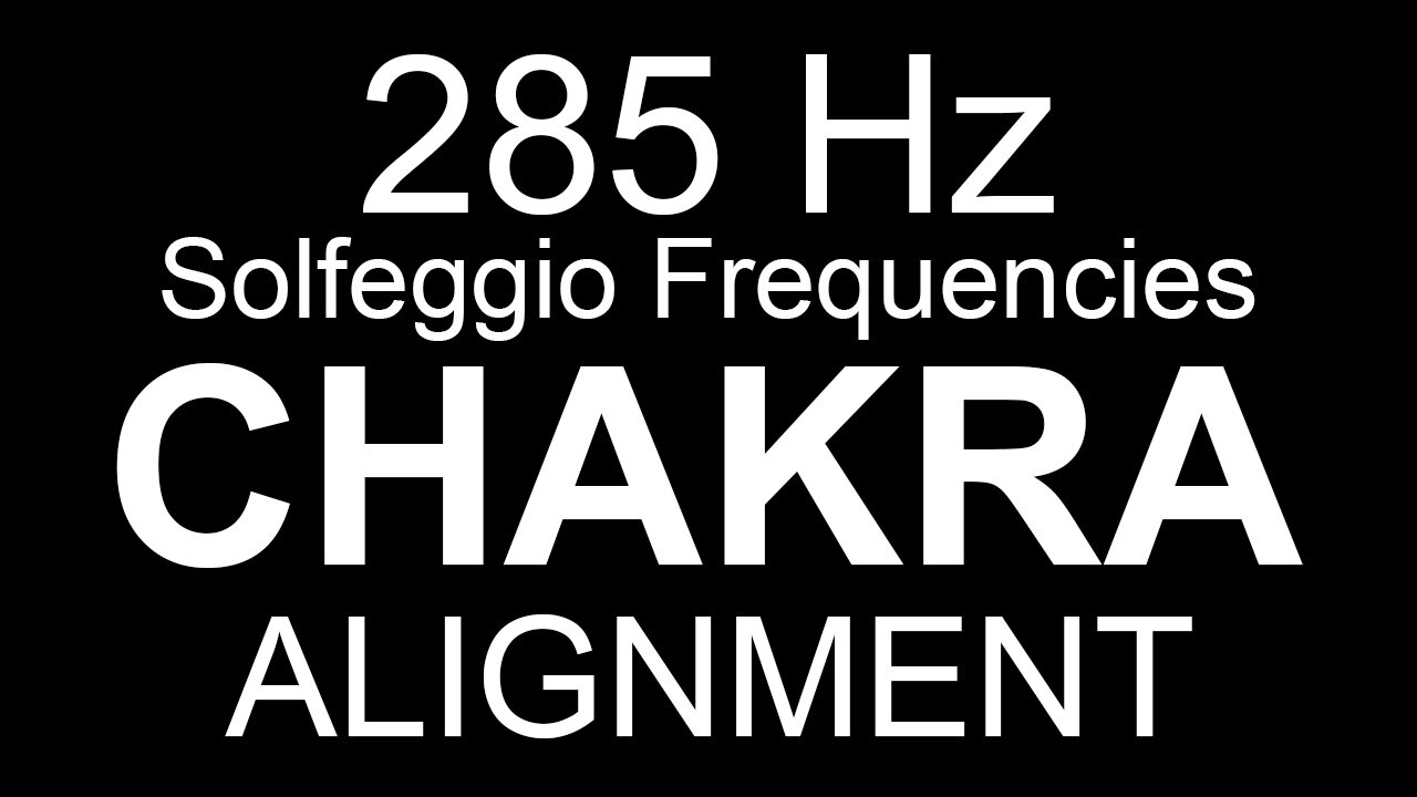 Chakra Alignment - 285 Hz Solfeggio Frequencies