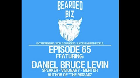 Ep. 65 - Daniel Bruce Levin - Visionary - Author of 'The Mosiac'