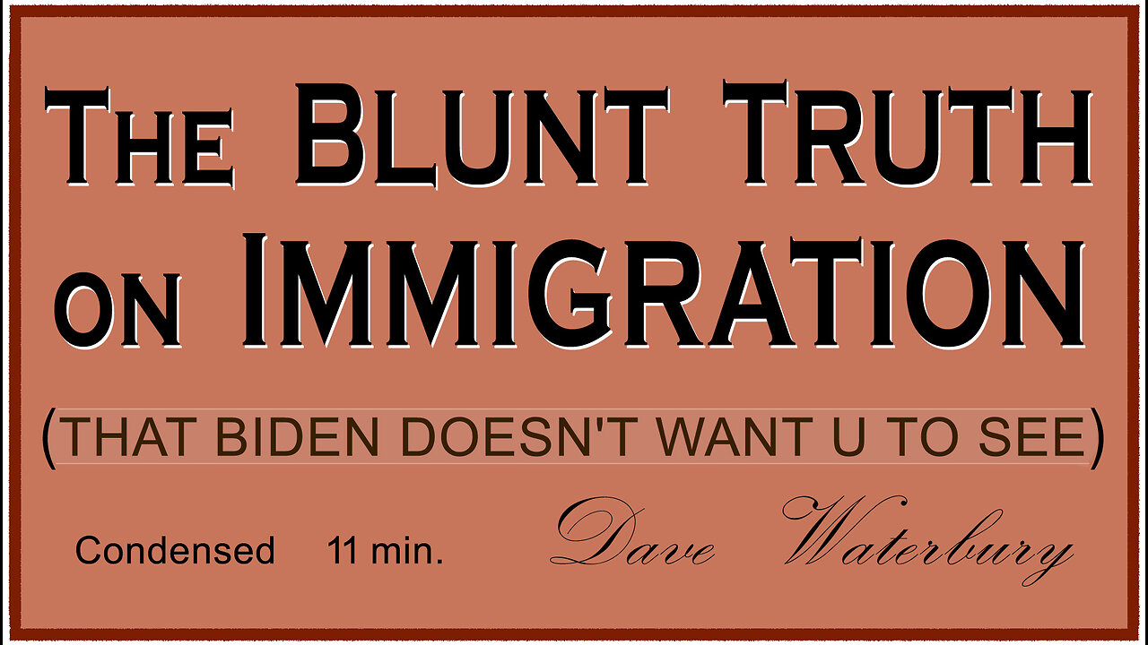 The BLUNT TRUTH on IMMIGRATION - condensed - 11 min.