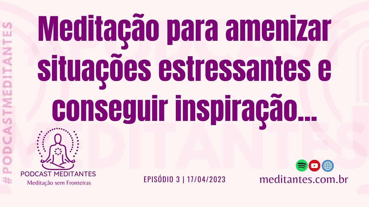 Meditação para amenizar situações estressantes - Meditantes PodCast #3