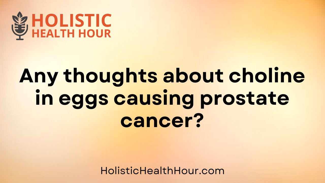 Any thoughts about choline in eggs causing prostate cancer?