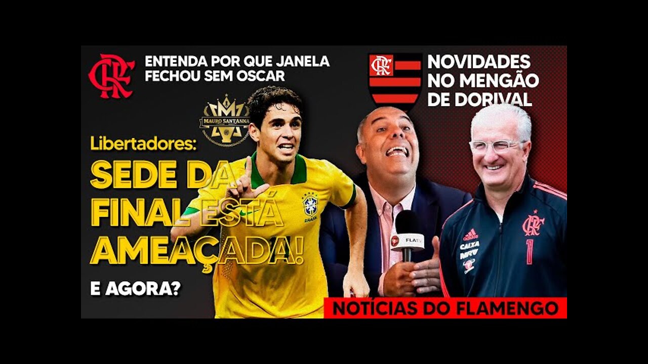 LIBERTADORES: FINAL AMEAÇADA! POR QUE OSCAR NAO VEIO? DORIVAL JR DEFINE FLAMENGO! JOIA CONTRATADA E+