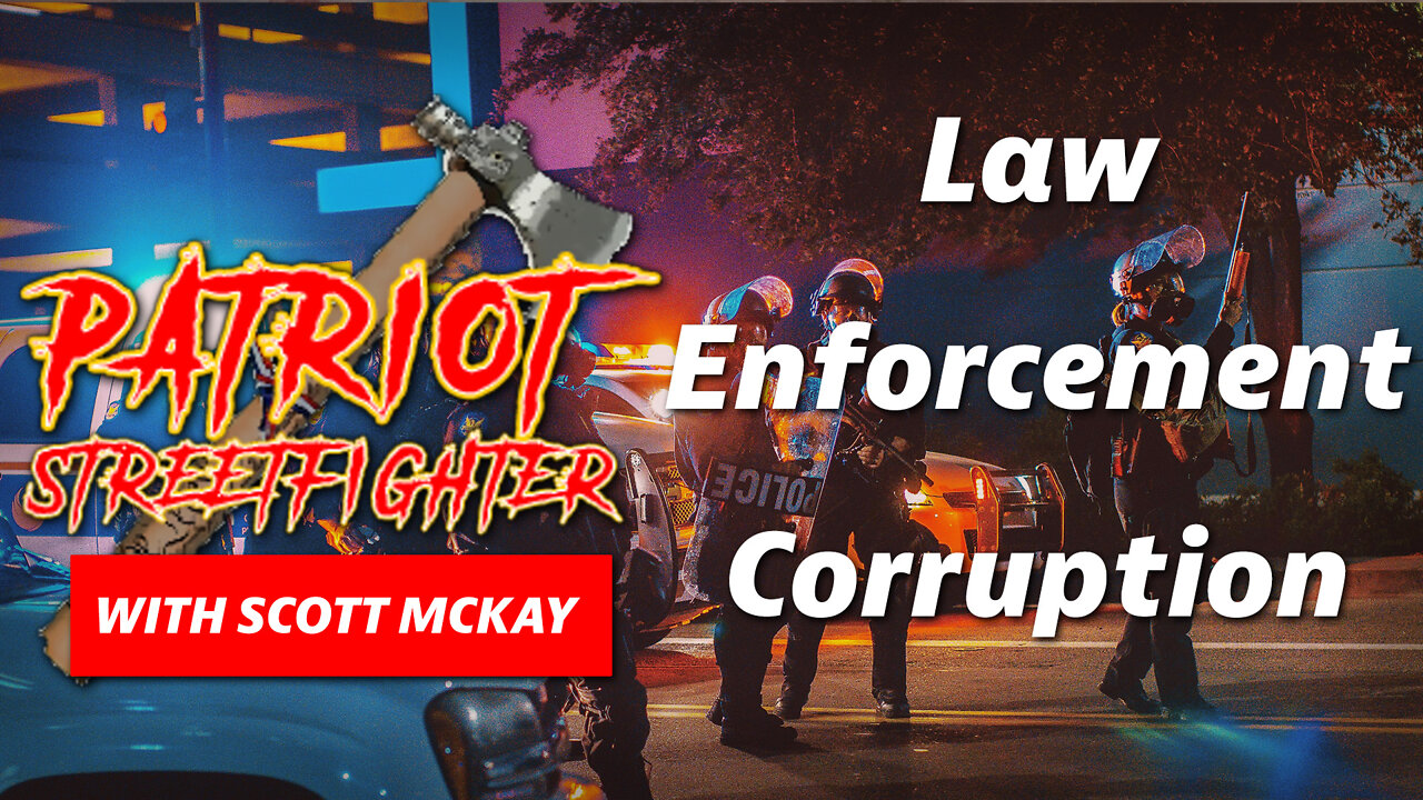 Law Enforcement Corruption | May 31st, 2022 Patriot Streetfighter