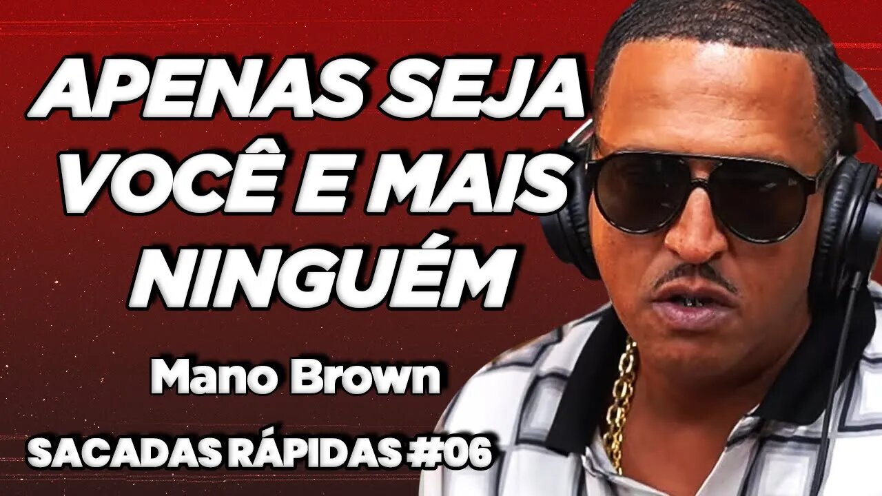 Mano Brown | Apenas seja você e mais ninguém | Sacadas Rápidas #06