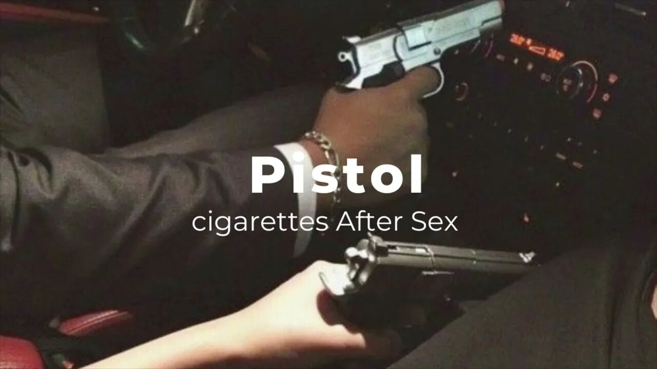 Pistol - Cigarettes After Sex (slowed + reverb)