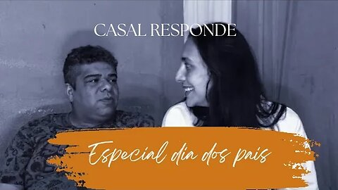 Casal responde- Especial dia dos pais