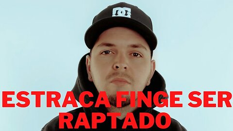 Estraca finge ser raptado