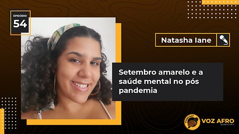 #54 - SETEMBRO AMARELO E A SAÚDE MENTAL NO PÓS PANDEMIA - Natasha Iane