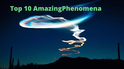 Top 10 Amazing Phenomena