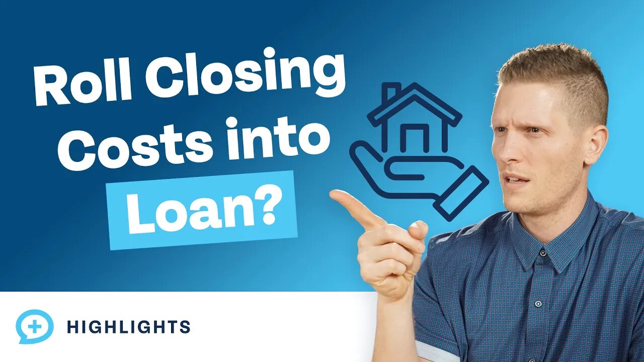 Is it Smart to Roll Closing Costs into Your Loan?