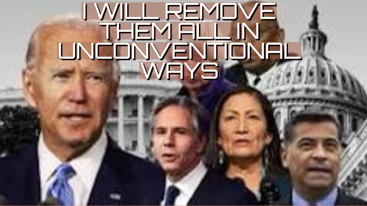 I WILL REMOVE THEM ALL IN UNCONVENTIONAL WAYS