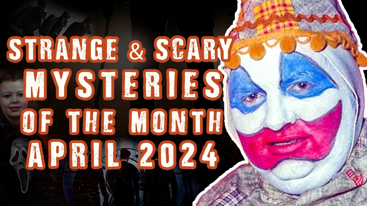 STRANGE & SCARY Mysteries Of The Month - April 2024