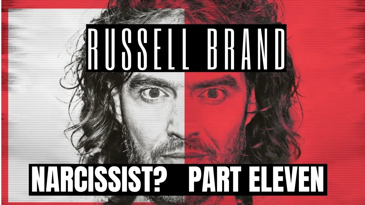 Russell Brand : Narcissist ? Part 11