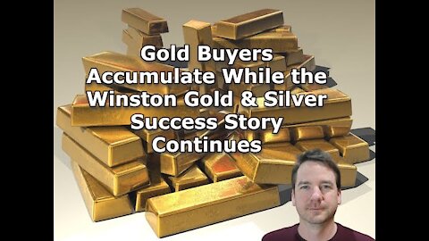 Gold Buyers Accumulate While the Winston Gold & Silver Success Story Continues