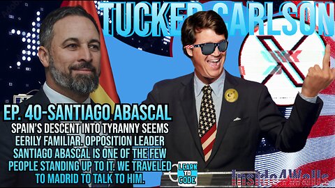 Tucker On X-Ep.40- Santiago Abascal