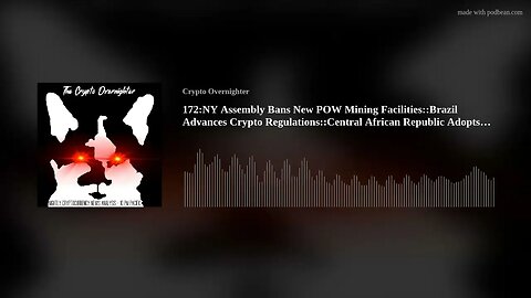 172:NY Assembly Bans New POW Mining Facilities::Brazil Advances Crypto Regulations::Central Afri(..)