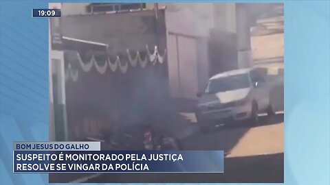 Bom Jesus do Galho: Suspeito é monitorado pela justiça resolve se vingar da Polícia.